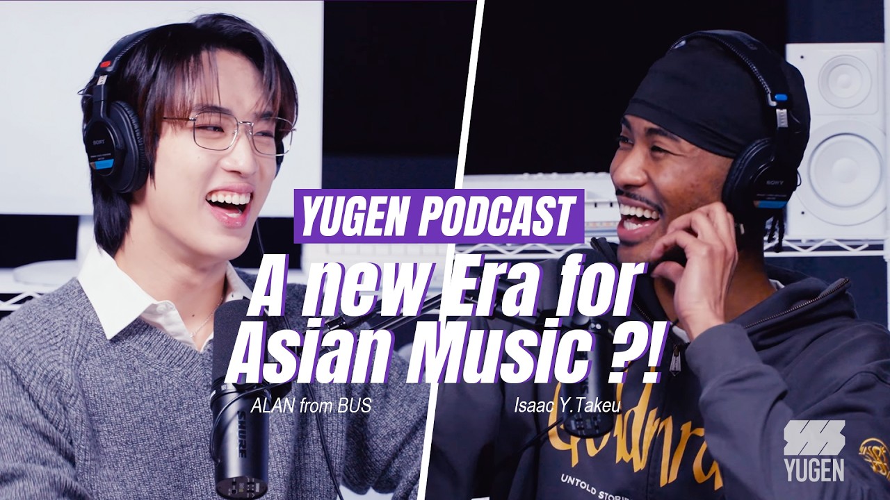 【YUGEN PODCAST】A new era for Asian Music: These 12 boys were the perfect fits. - Alan of BUS